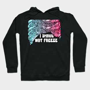 I shawl not freeze Hoodie